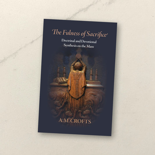 The Fulness of Sacrifice: Doctrinal and Devotional Synthesis on the Mass
