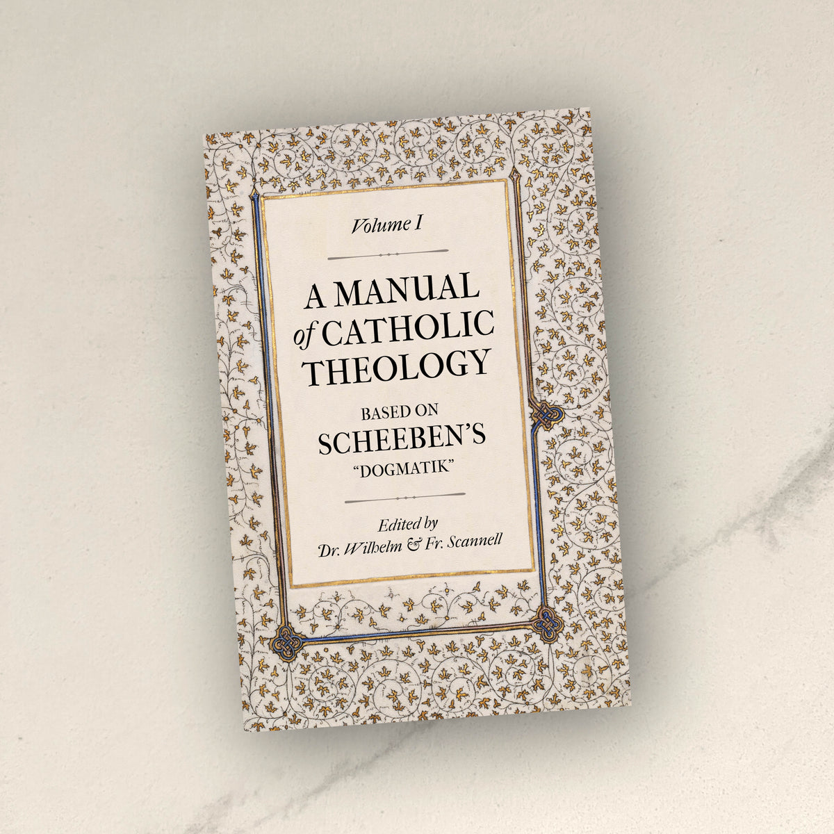 A Manual of Catholic Theology, Based on Scheeben's "Dogmatik"