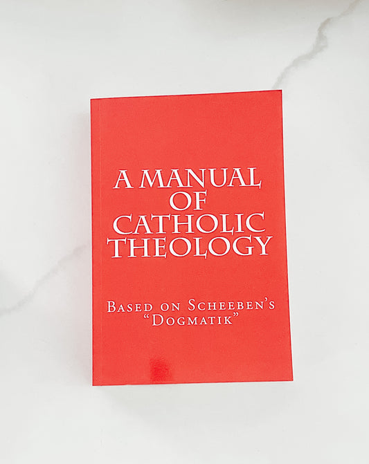 A Manual of Catholic Theology, Based on Scheeben's "Dogmatik"