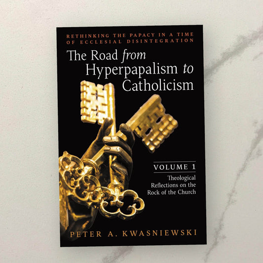 The Road from Hyperpapalism to Catholicism: Volume 1