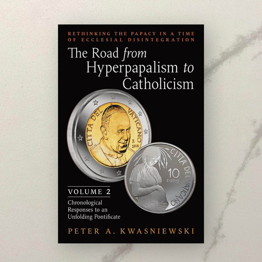 The Road from Hyperpapalism to Catholicism: Volume 2